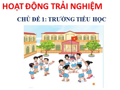 Bài giảng Hoạt động trải nghiệm 1 (Cánh diều) - Chủ đề 1: Trường tiểu học - Bài: An toàn khi đi chơi