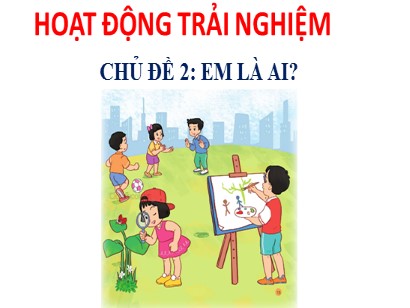 Bài giảng Hoạt động trải nghiệm 1 (Cánh diều) - Chủ đề 2: Em là ai ? - Bài: Em yêu thương người thân