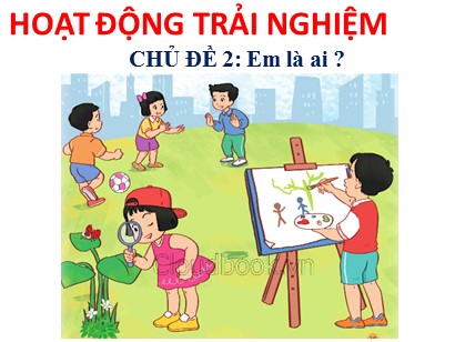 Bài giảng Hoạt động trải nghiệm 1 (Cánh diều) - Chủ đề 2: Em là ai ? - Bài: Ai cũng có điểm đáng yêu