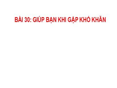 Bài giảng Hoạt động trải nghiệm 1 (Cánh diều) - Tuần 30 - Bài 30: Giúp bạn khi gặp khó khăn