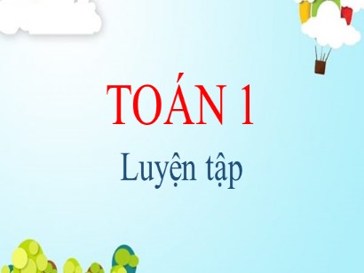 Bài giảng môn Toán học 1 (Cánh diều) - Bài: Luyện tập