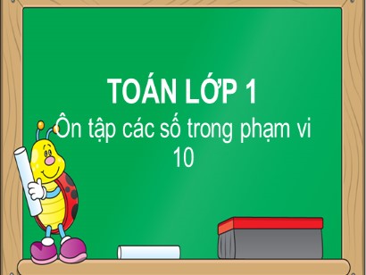 Bài giảng môn Toán học 1 (Cánh diều) - Bài: Ôn tập các số trong phạm vi 10