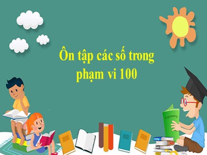 Bài giảng môn Toán học 1 (Cánh diều) - Bài: Ôn tập các số trong phạm vi 100