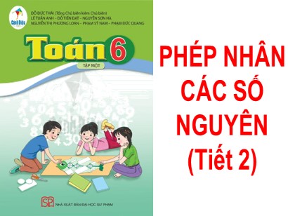 Bài giảng môn Toán Lớp 6 (Cánh diều) - Chương 2: Số nguyên - Bài 5: Phép nhân các số nguyên (Tiết 2)