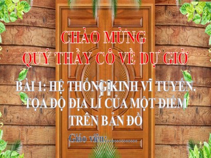 Bài giảng Địa lí 6 (Cánh diều) - Bài 1: Hệ thống kinh vĩ tuyến. Tọa độ địa lí của một điểm trên bản đồ