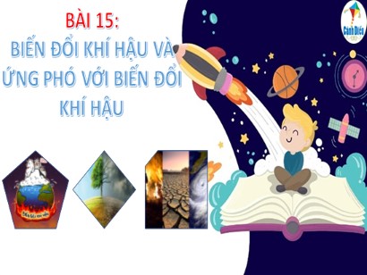 Bài giảng Địa lí 6 (Cánh diều) - Bài 15: Biến đổi khí hậu và ứng phó với biến đổi khí hậu