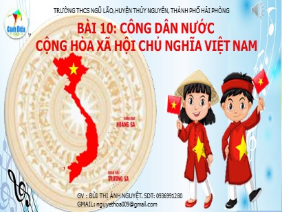 Bài giảng Giáo dục công dân 6 (Cánh diều) - Bài 10: Công dân nước Cộng hòa xã hội chủ nghĩa Việt Nam - Bùi Thị Ánh Nguyệt