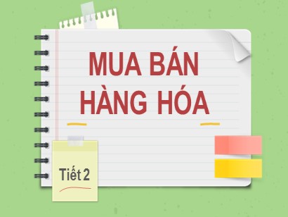 Bài giảng Tự nhiên và Xã hội 2 (Cánh diều) - Tuần 14, Bài 10: Mua bán hàng hóa (Tiết 2)