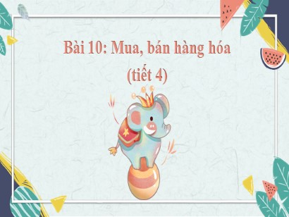 Bài giảng Tự nhiên và Xã hội 2 (Cánh diều) - Tuần 15, Bài 10: Mua, bán hàng hóa (Tiết 4)