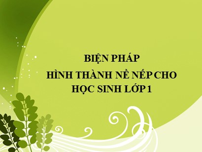 Sáng kiến kinh nghiệm Biện pháp hình thành nề nếp cho học sinh Lớp 1