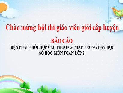 Sáng kiến kinh nghiệm Biện pháp phối hợp các phương pháp trong dạy học số học môn Toán Lớp 2