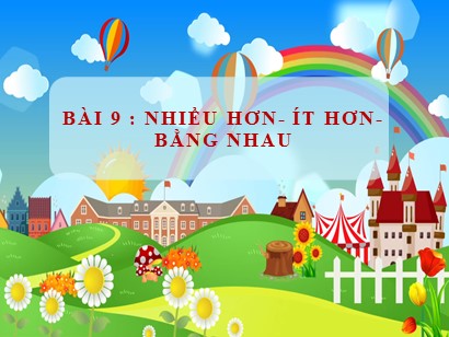 Bài giảng môn Toán học 1 (Cánh diều) - Bài 9: Nhiều hơn-ít hơn-bằng nhau