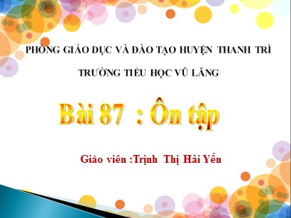 Bài giảng Tiếng Việt 1 (Cánh diều) - Bài 87: Ôn tập - Trịnh Thị Hải Yến