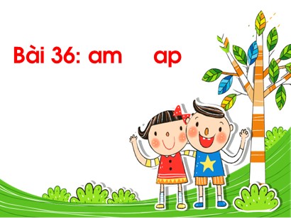 Bài giảng Tiếng Việt 1 (Cánh diều) - Tuần 7 - Bài 36: am-ap