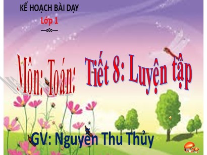 Bài giảng Toán học 1 (Cánh diều) - Tiết 8: Luyện tập - Nguyễn Thu Thủy