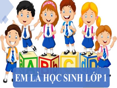 Bài giảng Tiếng Việt 1 (Cánh diều) - Tuần 1 - Bài: Em là học sinh lớp 1