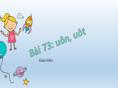 Bài giảng Tiếng Việt 1 (Cánh diều) - Tuần 14 - Bài 73: uôn-uôt (Tiết 2)