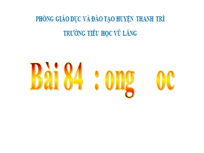 Bài giảng Tiếng Việt 1 (Cánh diều) - Tuần 16 - Bài 84: ong-oc (Tiết 1+2)