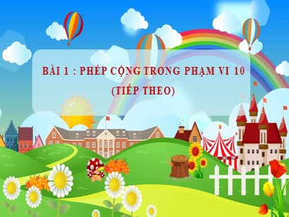 Bài giảng Toán học 1 (Cánh diều) - Bài 27+28: Phép cộng trong phạm vi 10 (Tiếp theo)