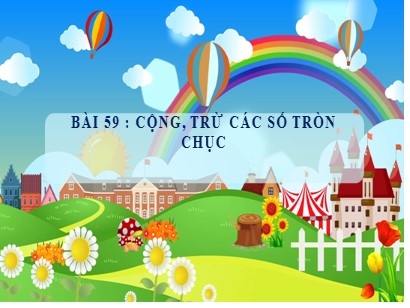 Bài giảng Toán học 1 (Cánh diều) - Bài 59: Cộng, trừ các số tròn chục