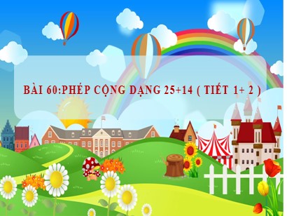 Bài giảng Toán học 1 (Cánh diều) - Bài 60: Phép cộng dạng 25+14 (Tiết 1+ 2)