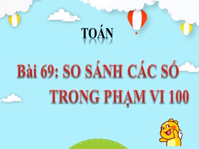 Bài giảng Toán học 1 (Cánh diều) - Bài 69: So sánh các số trong phạm vi 100