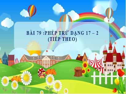 Bài giảng Toán học 1 (Cánh diều) - Bài 79: Phép trừ dạng 17-2 (Tiếp theo)