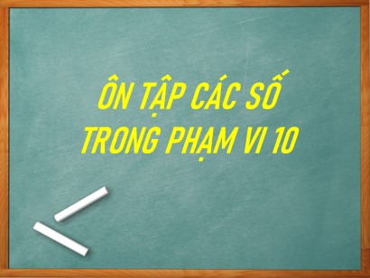 Bài giảng Toán học 1 (Cánh diều) - Tuần 33 - Bài: Ôn tập các số trong phạm vi 10