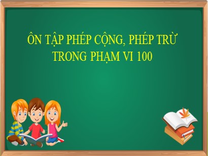 Bài giảng Toán học 1 (Cánh diều) - Tuần 34 - Bài: Ôn tập phép cộng, phép trừ trong phạm vi 100