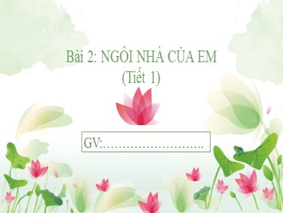 Bài giảng Tự nhiên và Xã hội 1 (Cánh diều) - Chủ đề 1 - Bài 2: Ngôi nhà của em (Tiết 1)