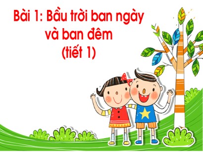 Bài giảng Tự nhiên và Xã hội 1 (Cánh diều) - Chủ đề 6 - Bài 20: Bầu trời ban ngày và ban đêm (Tiết 1)