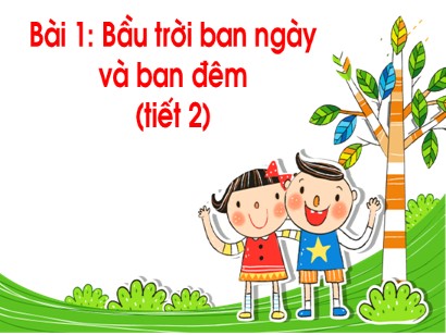 Bài giảng Tự nhiên và Xã hội 1 (Cánh diều) - Chủ đề 6 - Bài 20: Bầu trời ban ngày và ban đêm (Tiết 2)