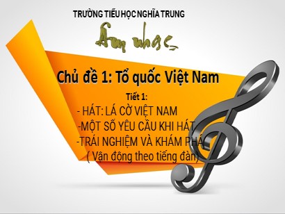 Bài giảng Âm nhạc 3 (Cánh diều) - Chủ đề 1: Tổ quốc Việt Nam - Tiết 1: Hát Lá cờ Việt Nam. Một số yêu cầu khi hát. Trải nghiệm và khám phá (vận động theo tiếng đàn)