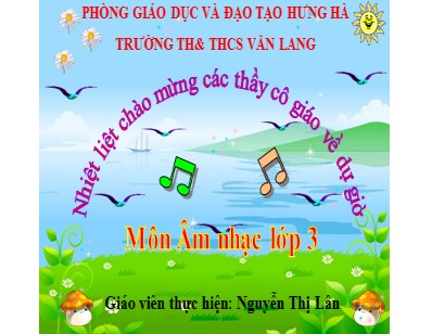 Bài giảng Âm nhạc Lớp 3 (Cánh diều) - Chủ đề 2: Tổ quốc Việt Nam - Tiết 8: Bài số 2 Nghe và đoán tên nốt nhạc - Nguyễn Thị Lân