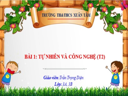 Bài giảng Công nghệ 3 (Cánh diều) - Bài 1: Tự nhiên và công nghệ (Tiết 2) - Trần Trọng Diện