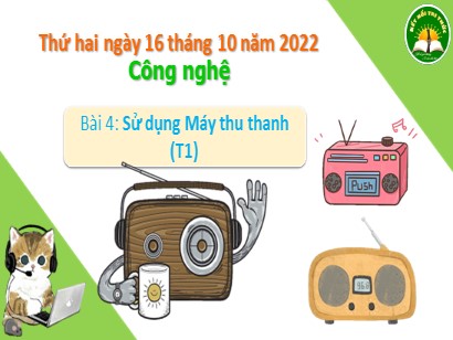 Bài giảng Công nghệ 3 (Cánh diều) - Bài 4: Sử dụng máy thu thanh (Tiết 1) - Năm học 2023-2024