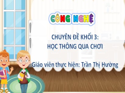 Bài giảng Công nghệ 3 (Cánh diều) - Bài 9: Làm đồ chơi (Tiết 1) - Trần Thị Hường