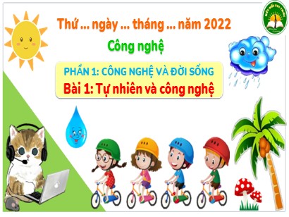 Bài giảng Công nghệ 3 (Cánh diều) - Phần 1: Công nghệ và đời sống - Bài 1: Tự nhiên và công nghệ - Năm học 2022-2023