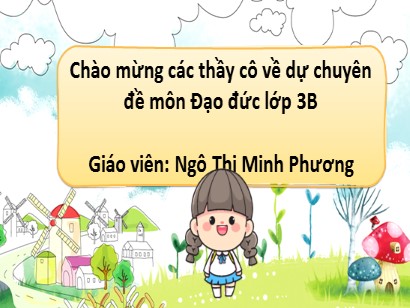 Bài giảng Đạo đức 3 (Cánh diều) - Bài 3: Quan tâm giúp đỡ hàng xóm láng giềng (Tiết 1) - Năm học 2023-2024 - Ngô Thị Minh Phương