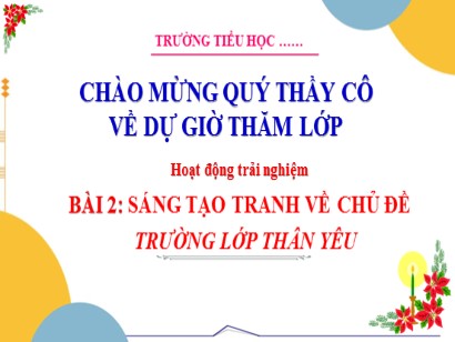 Bài giảng Hoạt động trải nghiệm 3 (Cánh diều) - Bài 2: Sáng tạo tranh về chủ đề trường lớp thân yêu