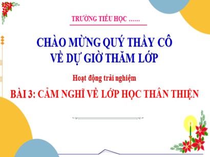 Bài giảng Hoạt động trải nghiệm 3 (Cánh diều) - Bài 3: Cảm nghĩ về lớp học thân thiện