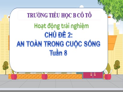 Bài giảng Hoạt động trải nghiệm 3 (Cánh diều) - Tuần 8, Chủ đề 2: An toàn trong cuộc sống