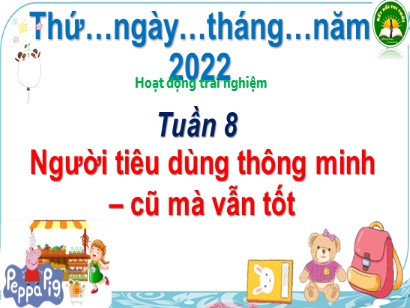 Bài giảng Hoạt động trải nghiệm 3 (Kết nối tri thức với cuộc sống) - Tuần 8: Người tiêu dùng thông minh – cũ mà vẫn tốt