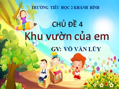 Bài giảng Mĩ thuật 3 (Cánh diều) - Chủ đề 4: Khu vườn của em - Võ Văn Lũy