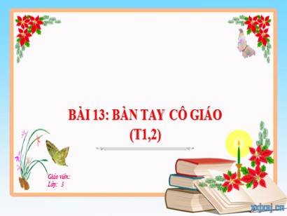 Bài giảng Tiếng Việt 3 (Cánh diều) - Bài 13: Bàn tay cô giáo (Tiết 1+2)