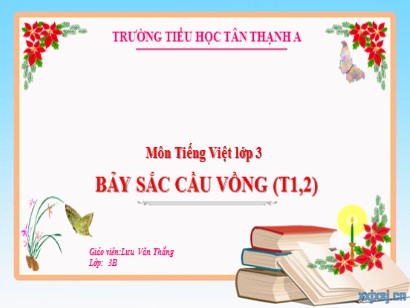 Bài giảng Tiếng Việt 3 (Cánh diều) - Bài 17: Bảy sắc cầu vồng (Tiết 1,2) - Năm học 2022-2023