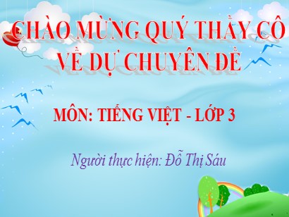 Bài giảng Tiếng Việt 3 (Cánh diều) - Bài 2: Em đã lớn - Viết: Kể lại một cuộc trò chuyện - Đỗ Thị Sáu