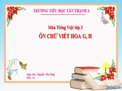 Bài giảng Tiếng Việt 3 (Cánh diều) - Bài: Ôn chữ viết hoa: G, H - Năm học 2023-2024 - Nguyễn Văn Công