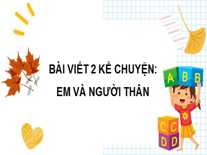 Bài giảng Tiếng Việt 3 (Cánh diều) - Bài viết 2 Kể chuyện: Em và người thân