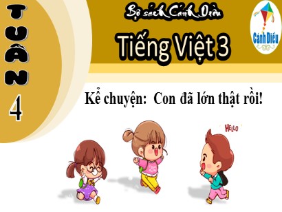 Bài giảng Tiếng Việt 3 (Cánh diều) - Kể chuyện: Con đã lớn thật rồi!